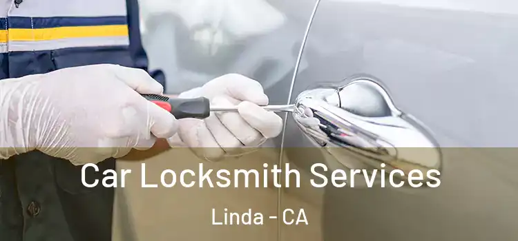 Car Locksmith Services Linda - CA