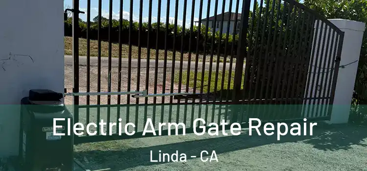  Electric Arm Gate Repair Linda - CA