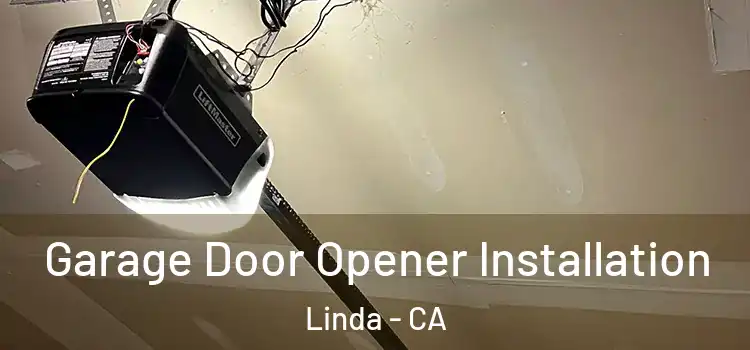  Garage Door Opener Installation Linda - CA