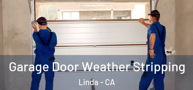  Garage Door Weather Stripping Linda - CA
