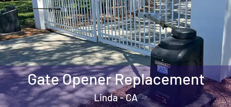  Gate Opener Replacement Linda - CA