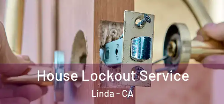 House Lockout Service Linda - CA