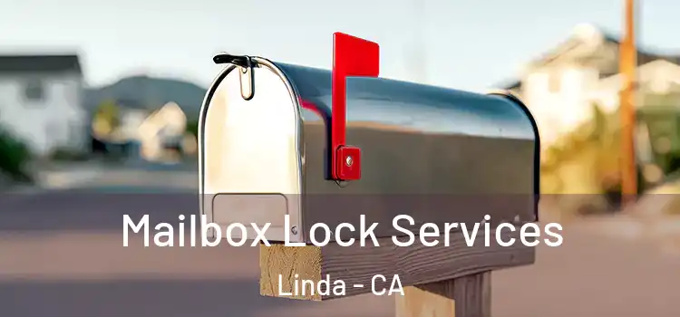 Mailbox Lock Services Linda - CA