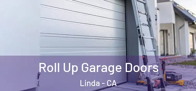  Roll Up Garage Doors Linda - CA
