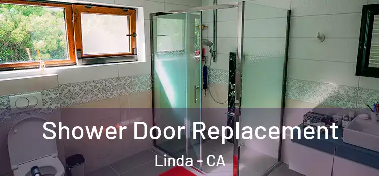  Shower Door Replacement Linda - CA