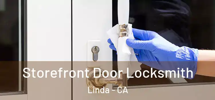  Storefront Door Locksmith Linda - CA